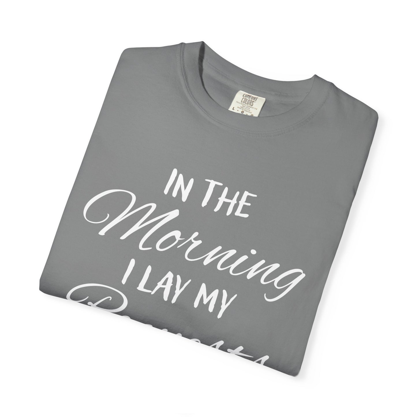 In the Morning I Lay My Requests Before You Psalms 5:3 100% Cotton T-Shirt