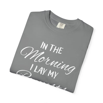 In the Morning I Lay My Requests Before You Psalms 5:3 100% Cotton T-Shirt