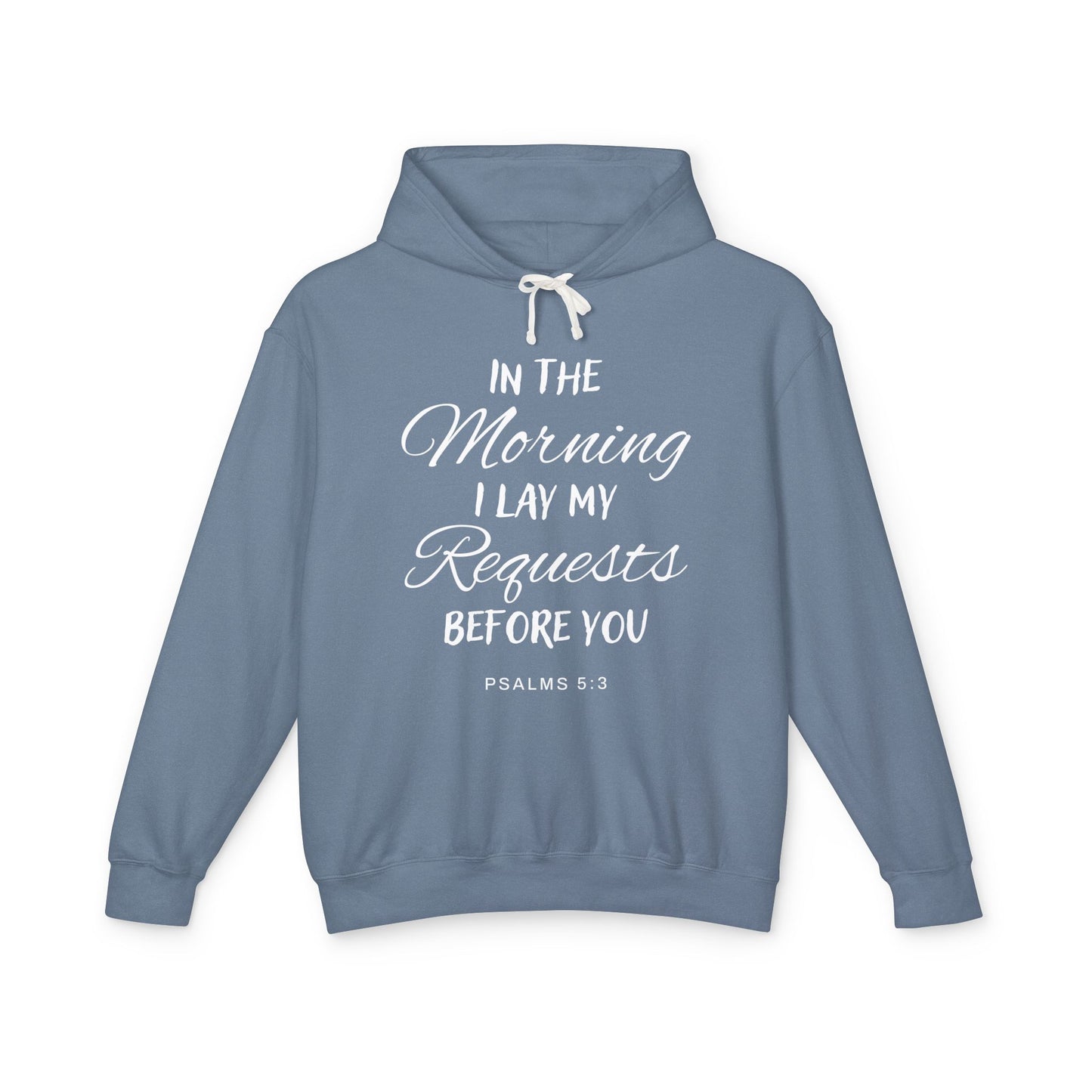 In The Morning I Lay My Requests Before You "Psalms 5:3" Unisex 100% Cotton  Hoodie