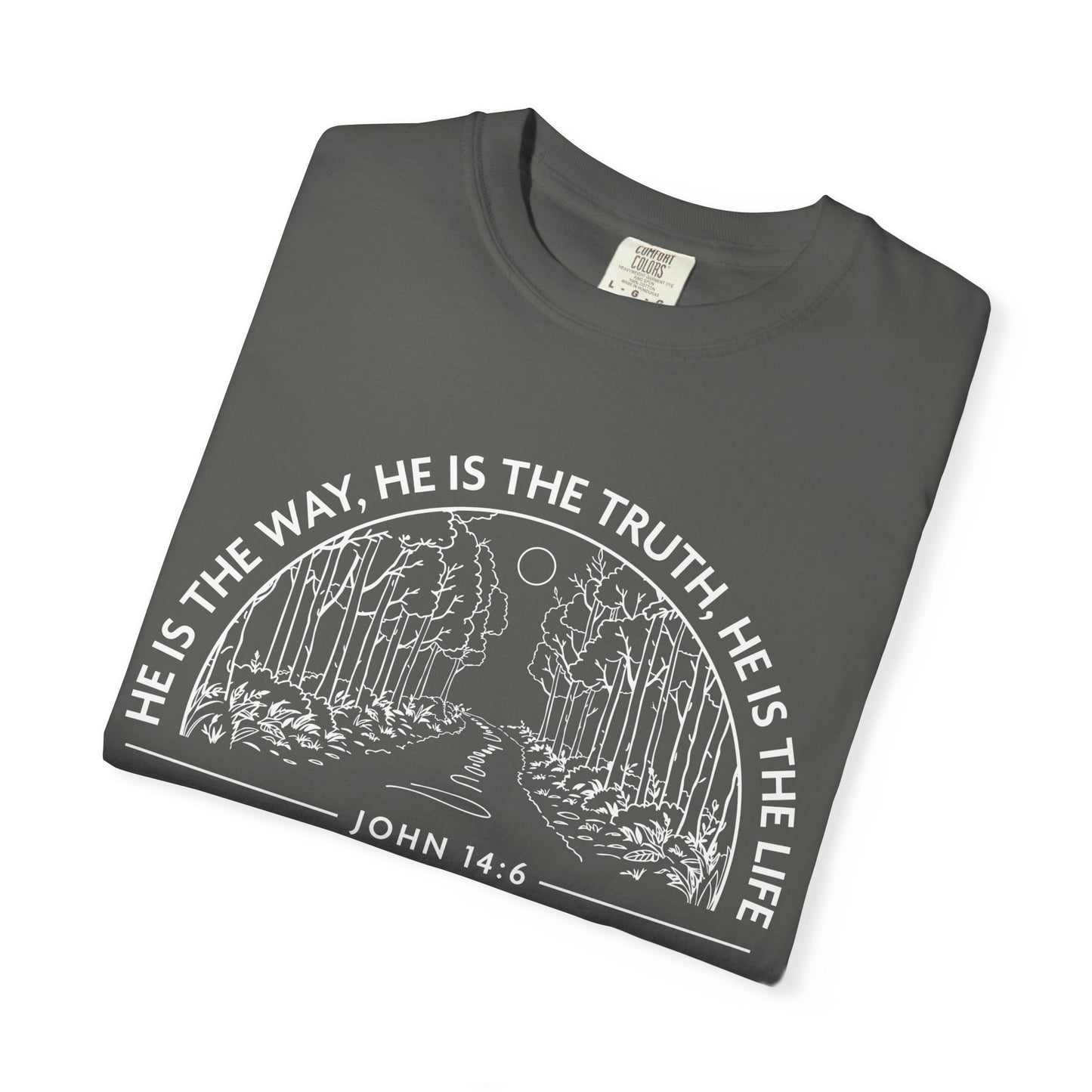 He is The Way The Truth & The Life "John 14:6"  100% Cotton T-shirt