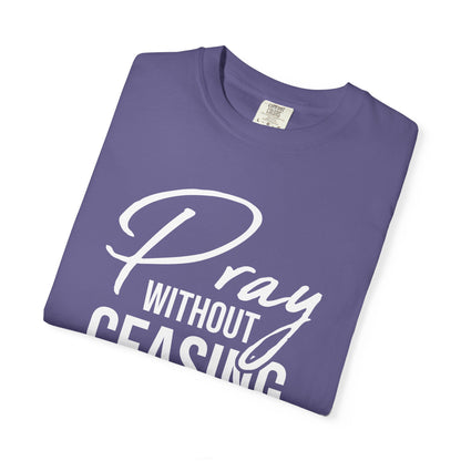 Pray Without Ceasing "1 Thessalonians 5:17" 100% Cotton T-shirt