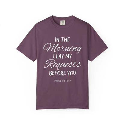 In the Morning I Lay My Requests Before You Psalms 5:3 100% Cotton T-Shirt