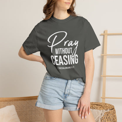 Pray Without Ceasing "1 Thessalonians 5:17" 100% Cotton T-shirt