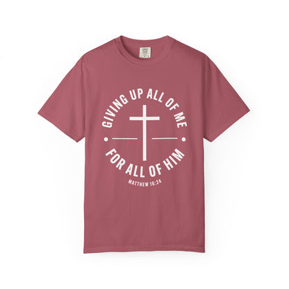Giving up All Of Me "Matthew 16:24" 100% Cotton T-Shirt