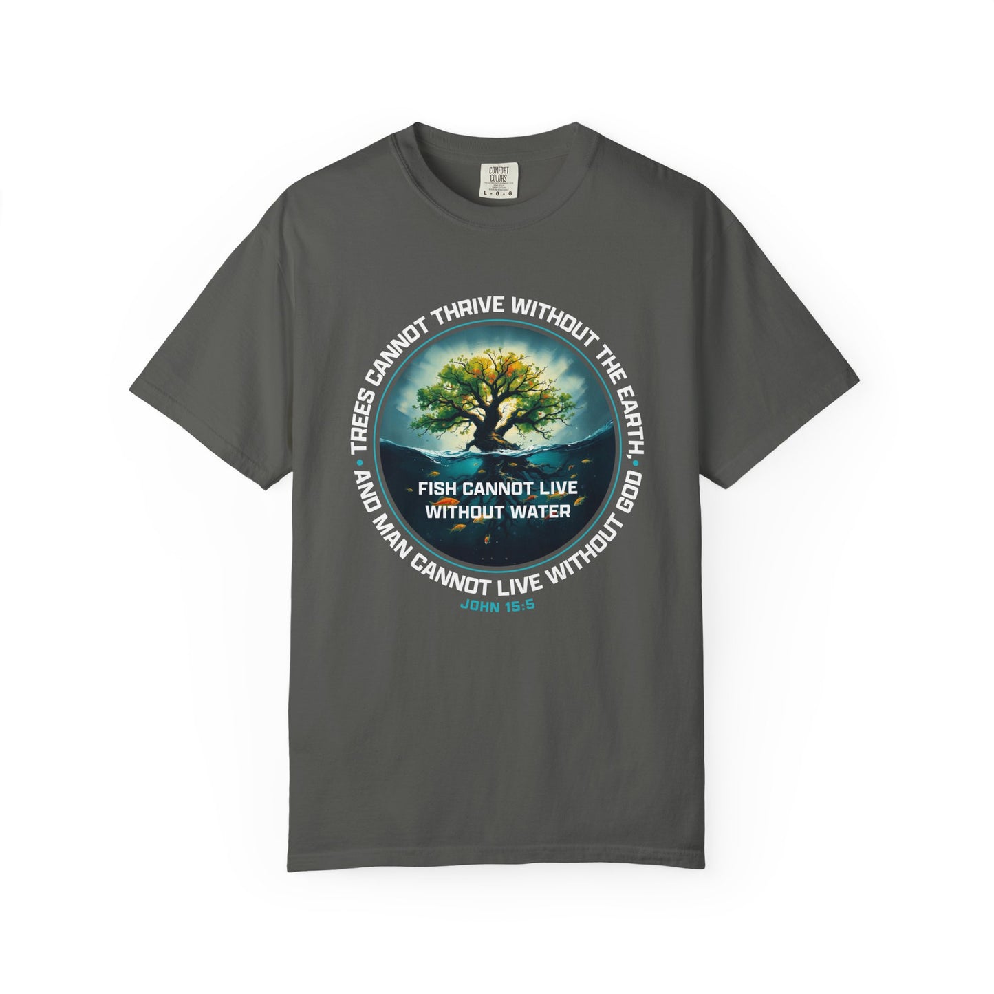 Trees Cannot Thrive Without The Earth "John 15:5" 100% Cotton T-Shirt