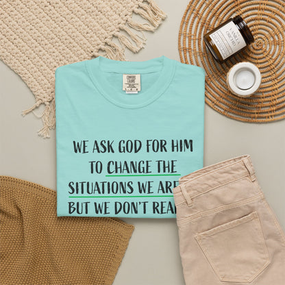 Change the Situations 100% Cotton T-Shirt — Motivational Garment-Dyed Tee