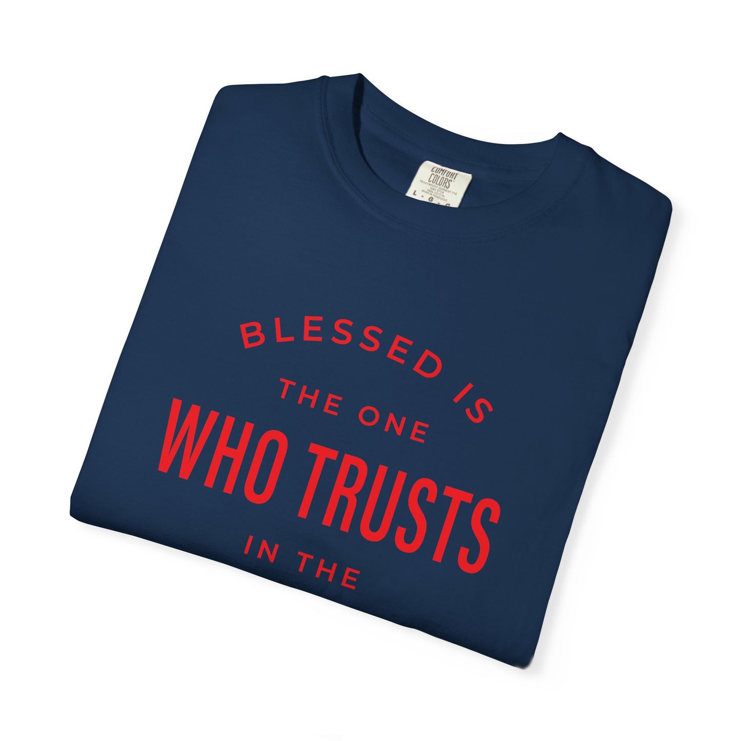 Blessed Is The One Who Trust In The Lord "Jeremiah 17:7" 100% Cotton T-Shirt