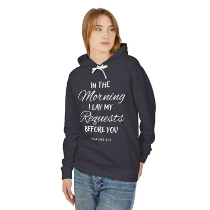 In The Morning I Lay My Requests Before You "Psalms 5:3" Unisex 100% Cotton  Hoodie