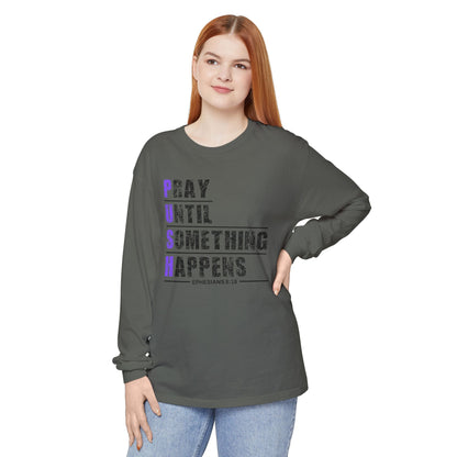 PUSH "Ephesians 6:18" 100% cotton Comfort Color Long Sleeve