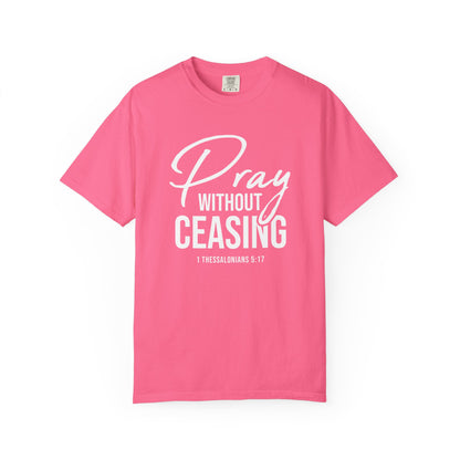 Pray Without Ceasing "1 Thessalonians 5:17" 100% Cotton T-shirt