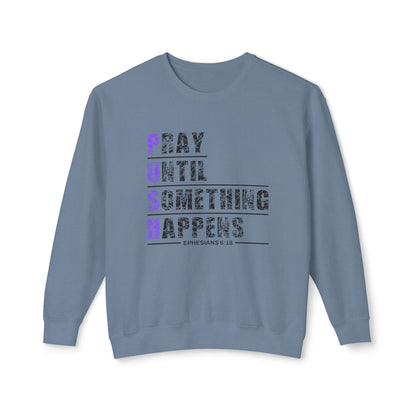 PUSH "Ephesians 6:18" 100% Cotton Comfort Color Sweatshirt