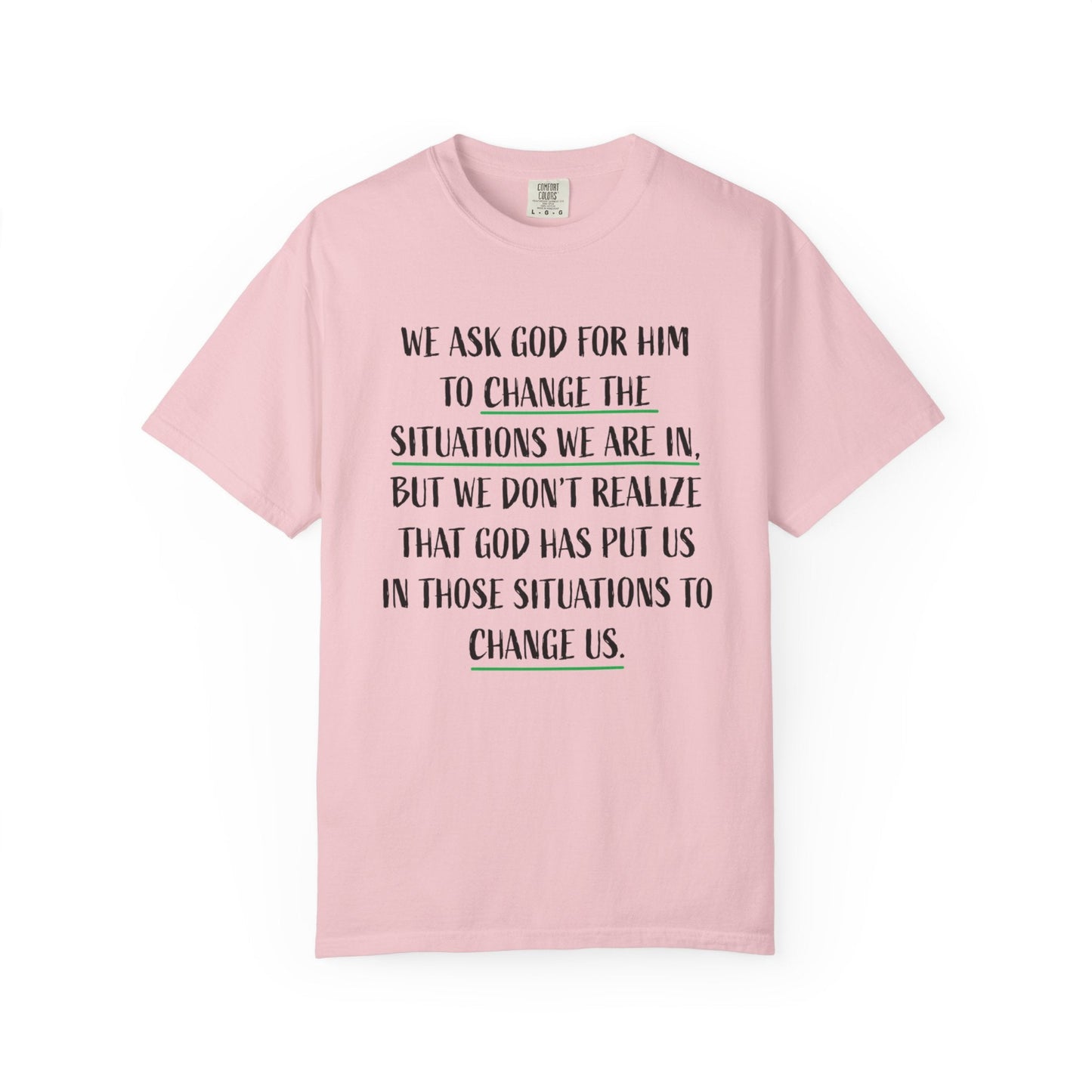 Change the Situations 100% Cotton T-Shirt — Motivational Garment-Dyed Tee