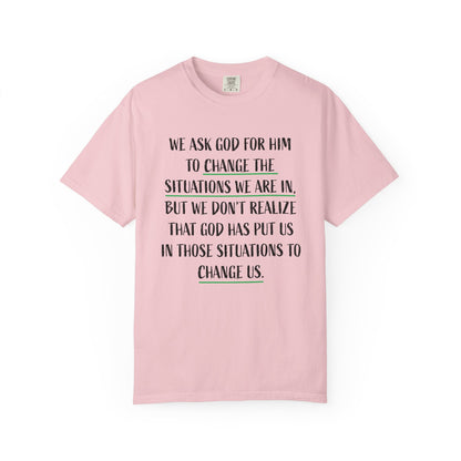 Change the Situations 100% Cotton T-Shirt — Motivational Garment-Dyed Tee