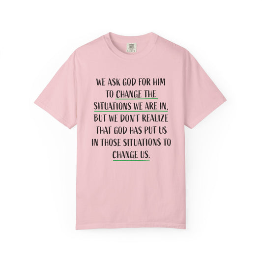 Change the Situations 100% Cotton T-Shirt — Motivational Garment-Dyed Tee