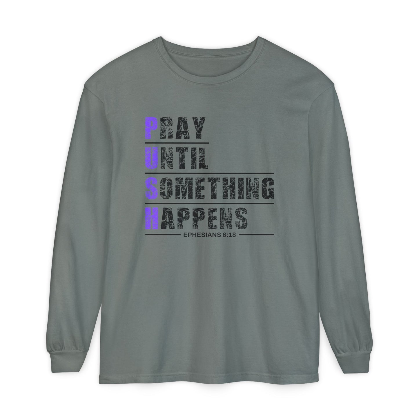 PUSH "Ephesians 6:18" 100% cotton Comfort Color Long Sleeve