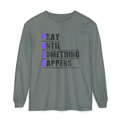 PUSH "Ephesians 6:18" 100% cotton Comfort Color Long Sleeve