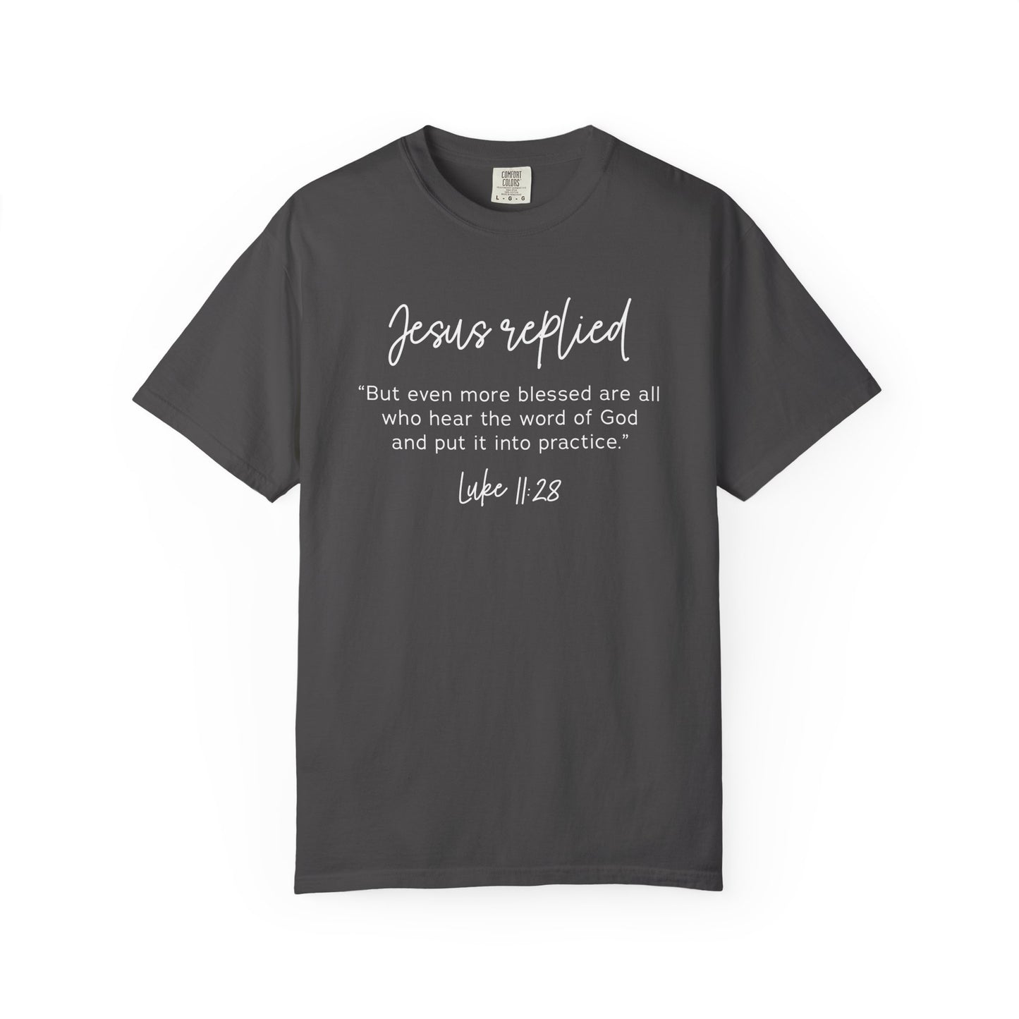 Jesus Replied Luke 11:28 T-Shirt — Faith-Based Scripture Tee