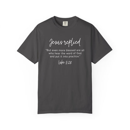 Jesus Replied Luke 11:28 T-Shirt — Faith-Based Scripture Tee