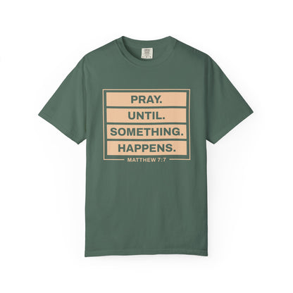 Pray Until Something Happens "Ephesians 6:18" 100% Cotton T-Shirt