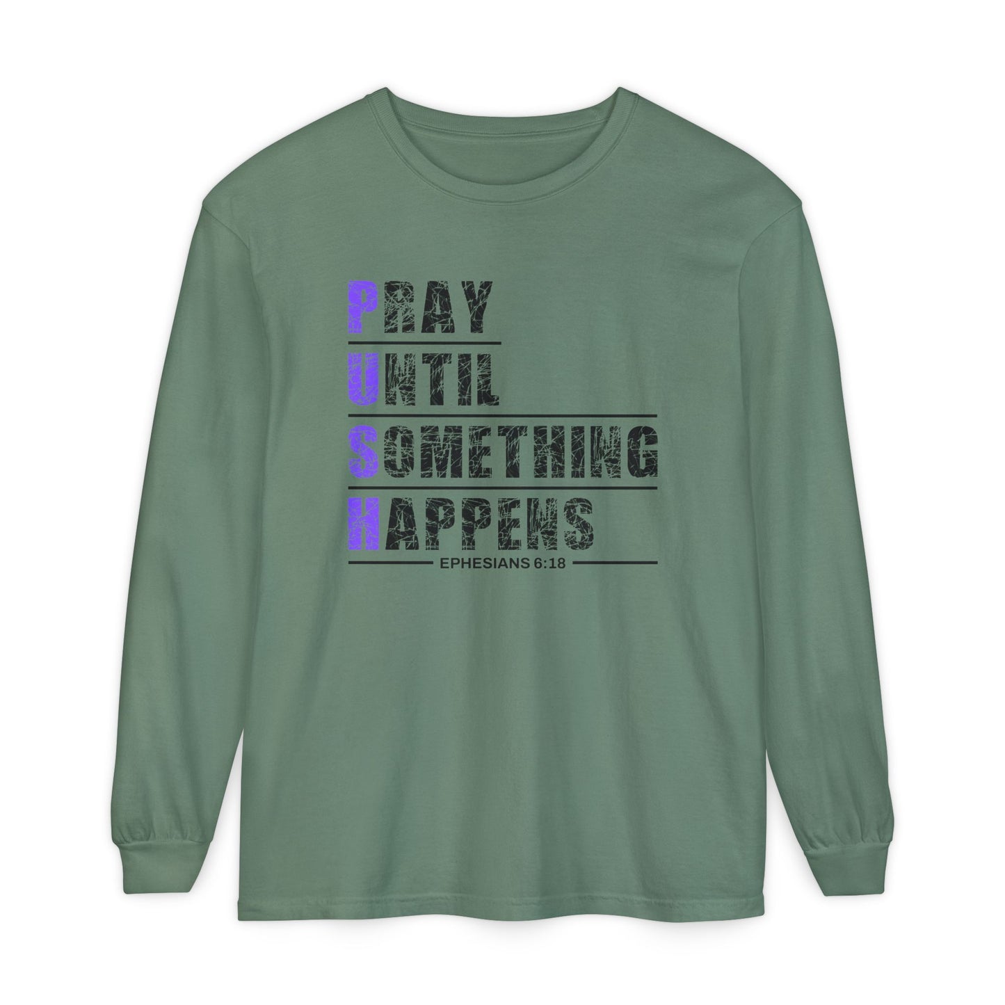 PUSH "Ephesians 6:18" 100% cotton Comfort Color Long Sleeve