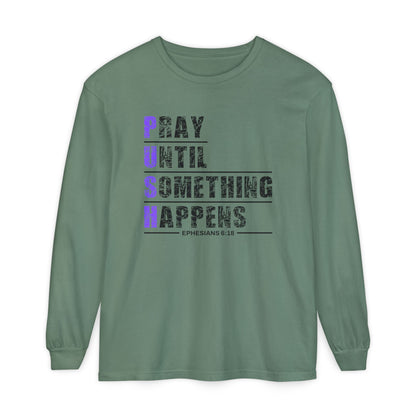 PUSH "Ephesians 6:18" 100% cotton Comfort Color Long Sleeve