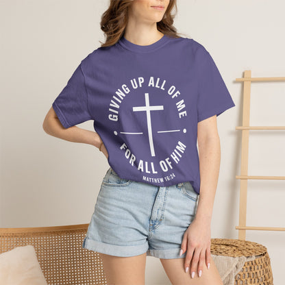 Giving up All Of Me "Matthew 16:24" 100% Cotton T-Shirt
