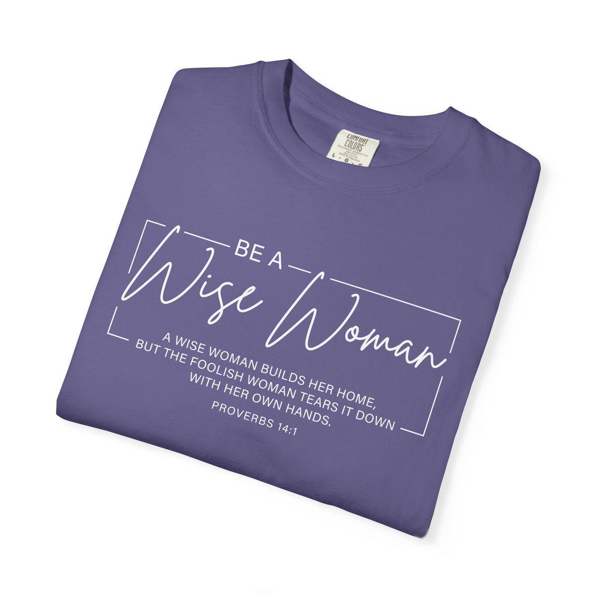 Wise Woman Proverbs 14:1 100% Cotton T-Shirt — Christian Inspirational Tee