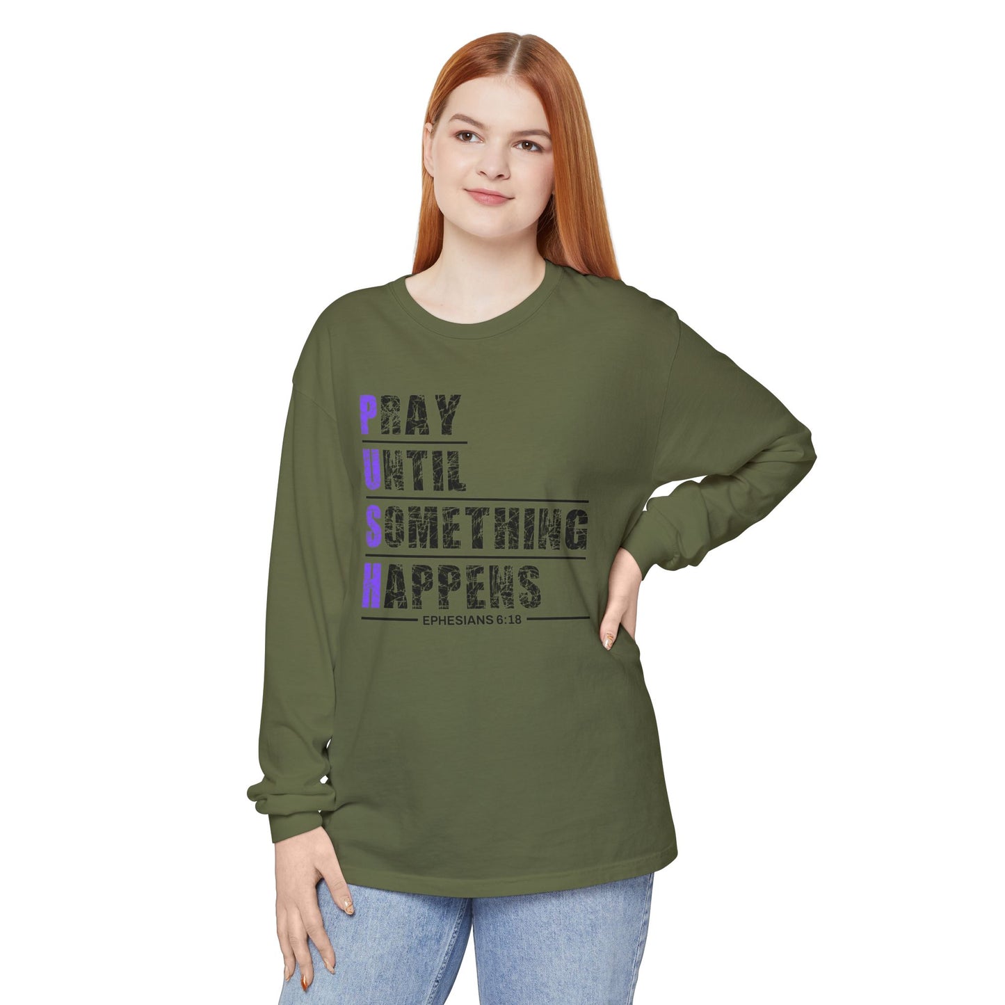 PUSH "Ephesians 6:18" 100% cotton Comfort Color Long Sleeve