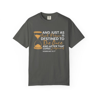 Hebrews 9:27  T-Shirt — "And Just As Each Person Is Destined to Die Once"