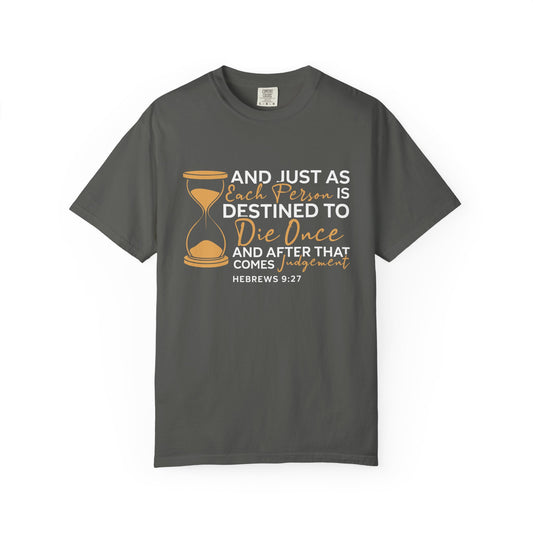 Hebrews 9:27  T-Shirt — "And Just As Each Person Is Destined to Die Once"