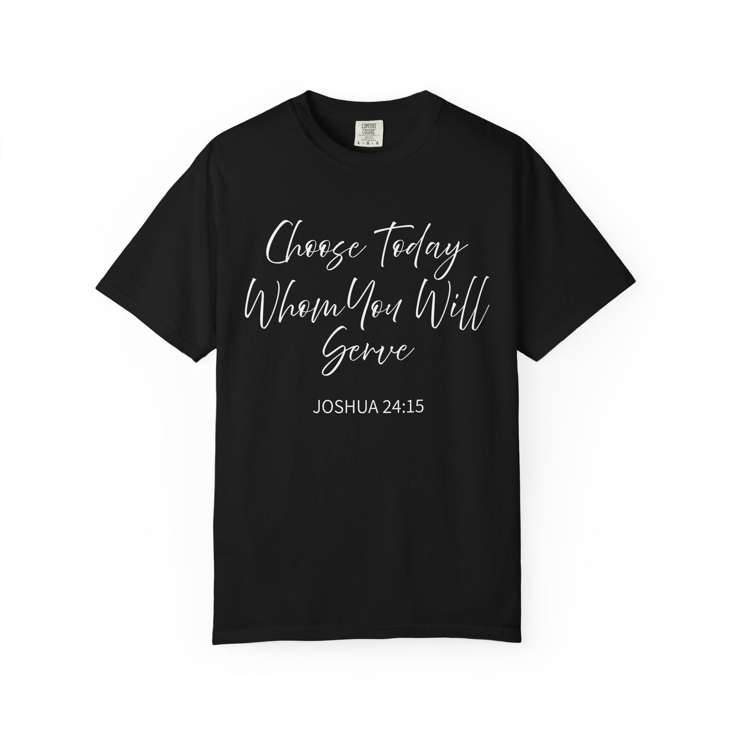 Joshua 24:15 "Choose Today Whom You Will Serve" 100% Cotton T-shirt