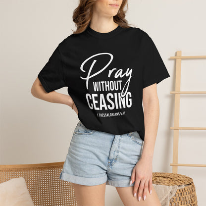 Pray Without Ceasing "1 Thessalonians 5:17" 100% Cotton T-shirt