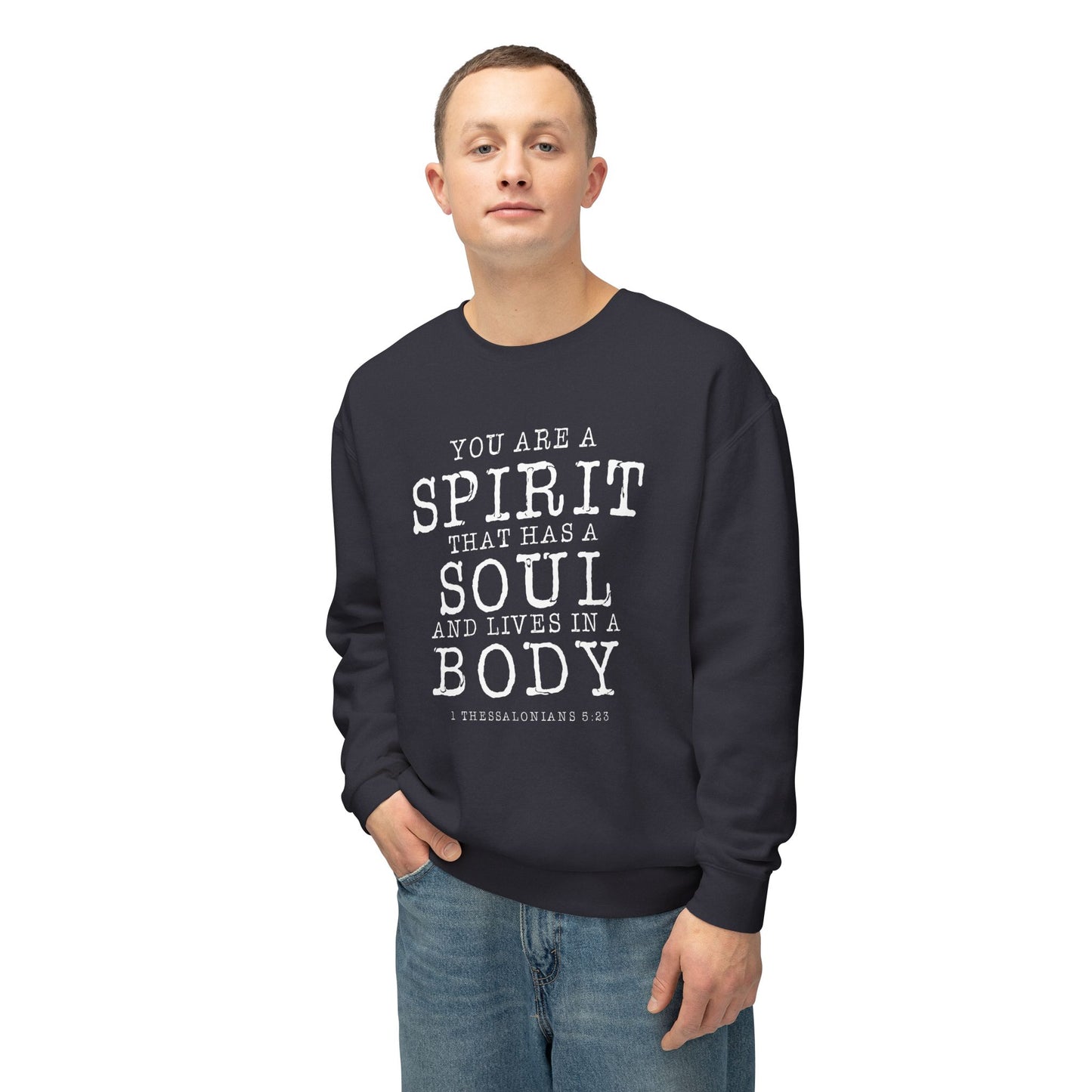 Your Are a Spirit That Has Soul And Live In a Body " 1 Thessalonians 5:23" 100% Cotton Sweatshirt