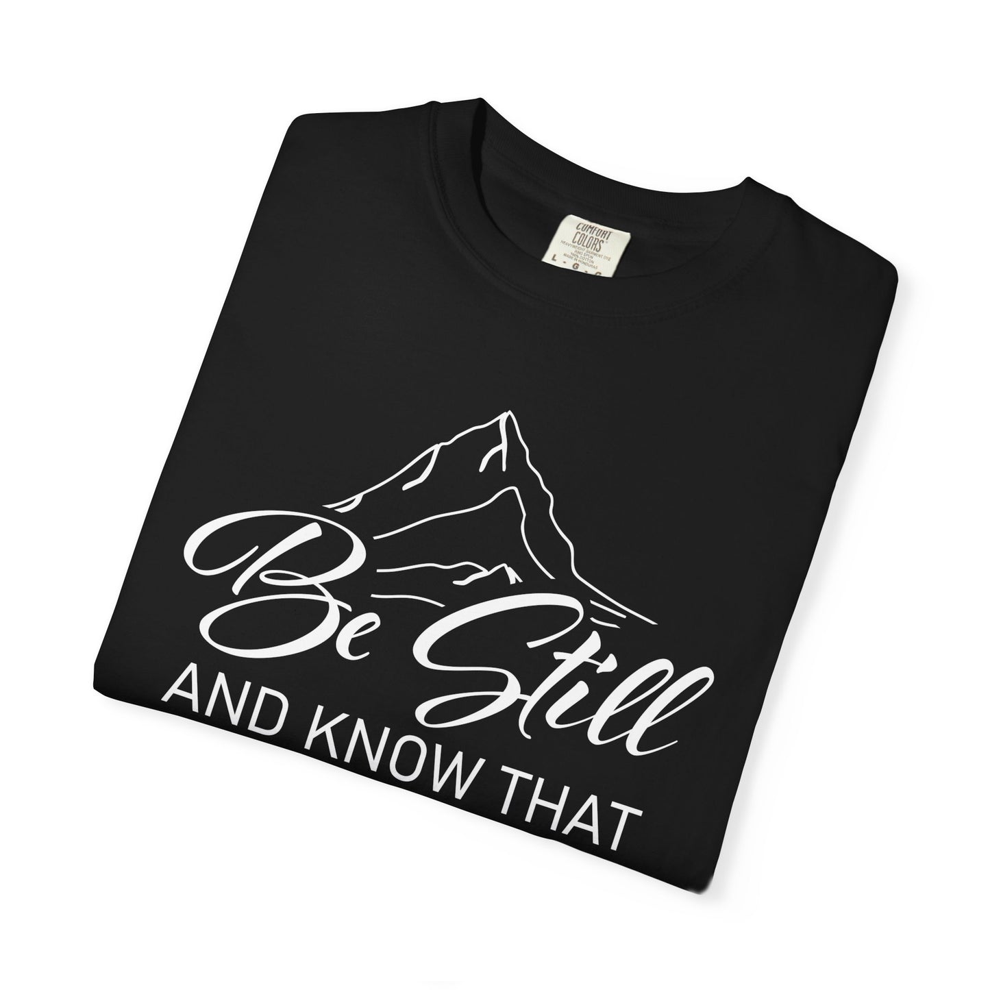Be Still And Know That "Psalms 46:10" 100% Cotton T-Shirt