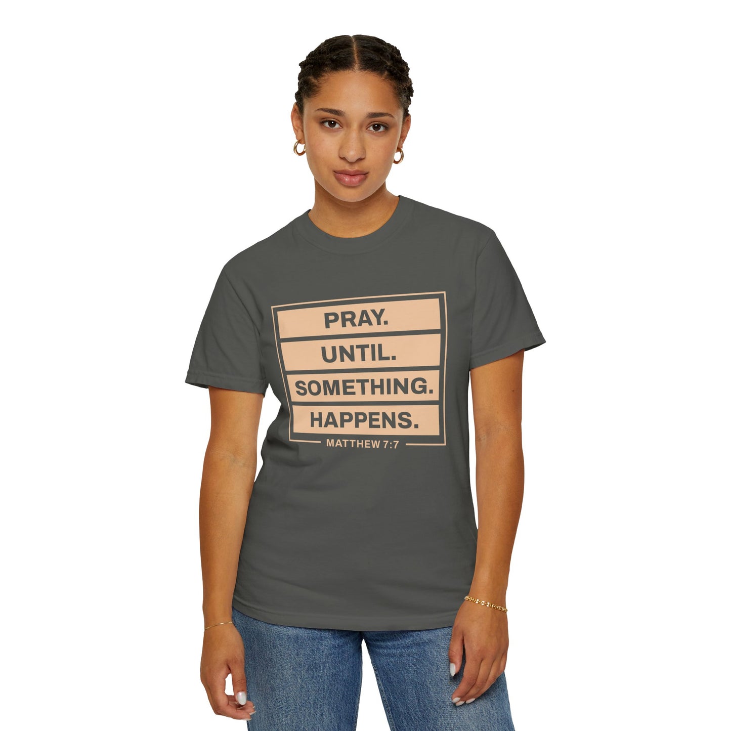 Pray Until Something Happens "Ephesians 6:18" 100% Cotton T-Shirt