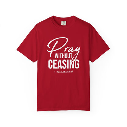 Pray Without Ceasing "1 Thessalonians 5:17" 100% Cotton T-shirt