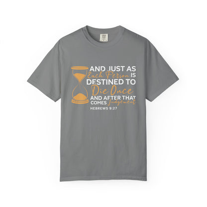 Hebrews 9:27  T-Shirt — "And Just As Each Person Is Destined to Die Once"