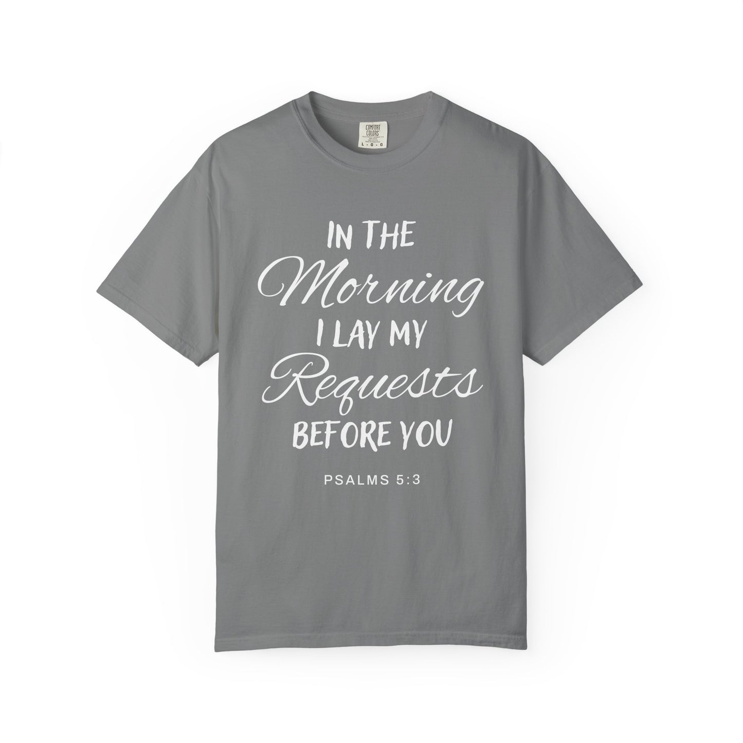 In the Morning I Lay My Requests Before You Psalms 5:3 100% Cotton T-Shirt