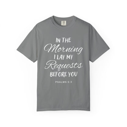 In the Morning I Lay My Requests Before You Psalms 5:3 100% Cotton T-Shirt
