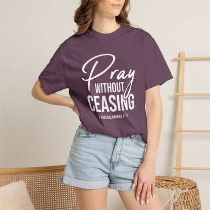 Pray Without Ceasing "1 Thessalonians 5:17" 100% Cotton T-shirt