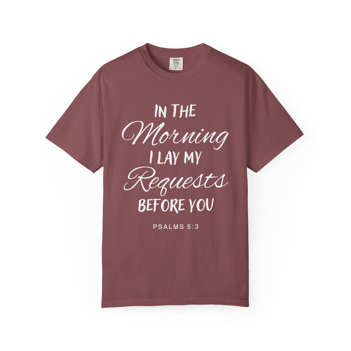 In the Morning I Lay My Requests Before You Psalms 5:3 100% Cotton T-Shirt