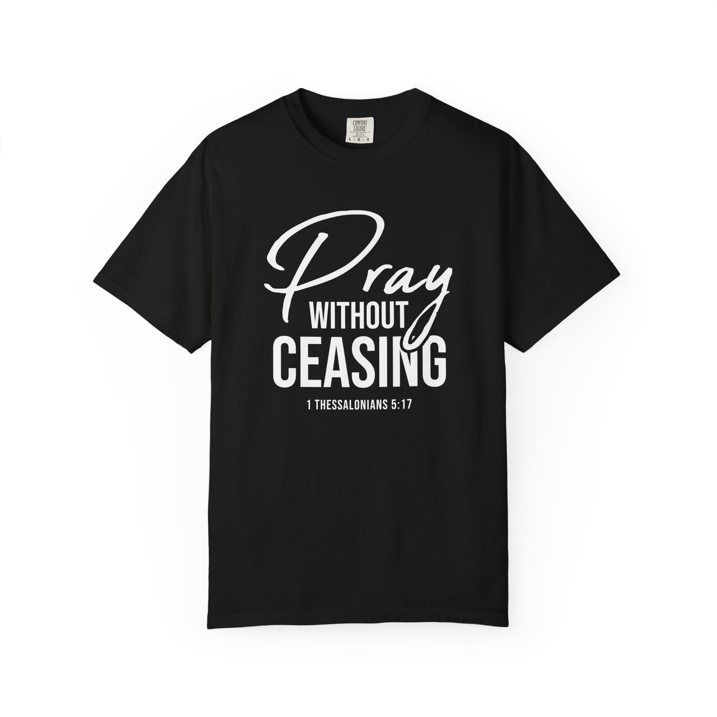 Pray Without Ceasing "1 Thessalonians 5:17" 100% Cotton T-shirt