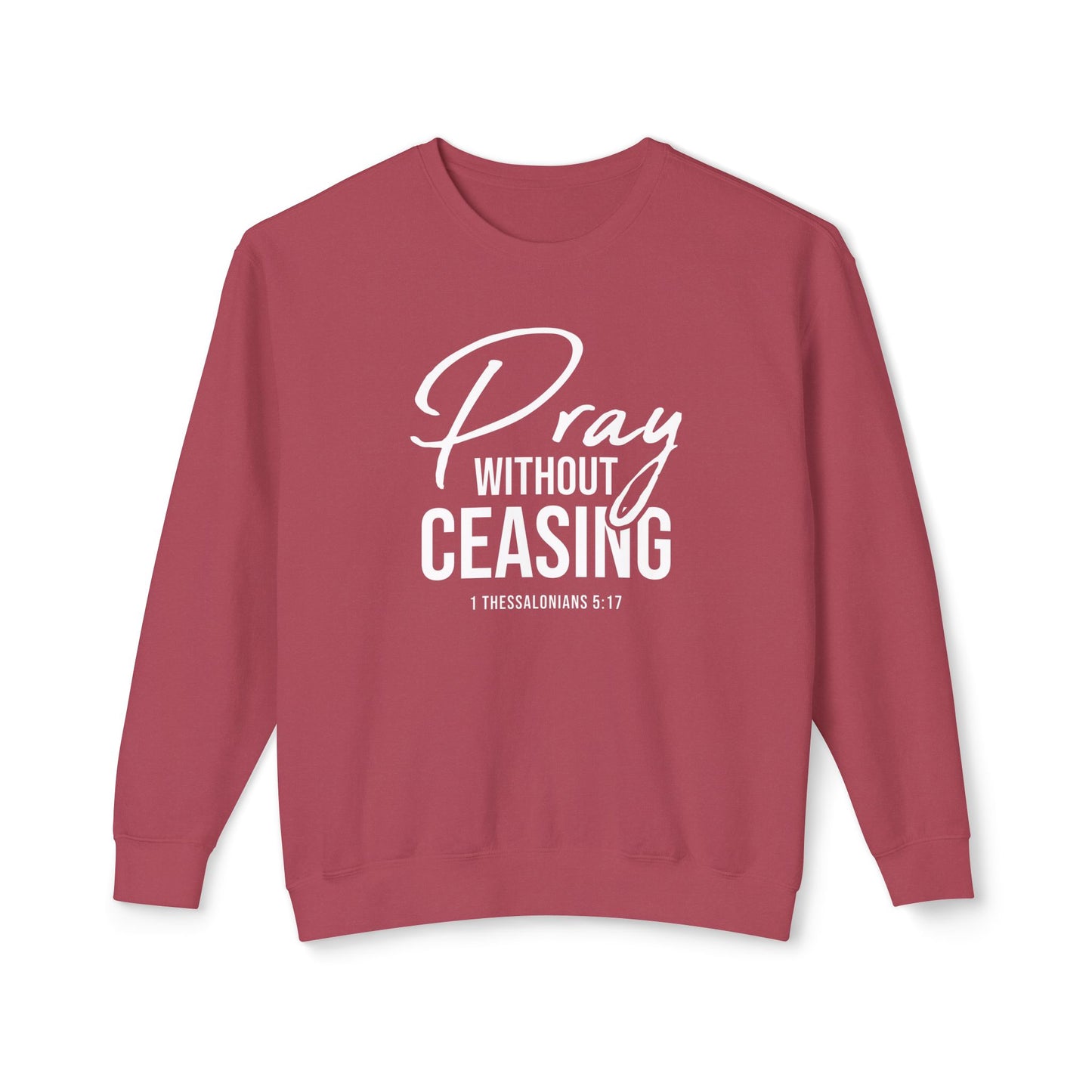 Pray Without Ceasing 1 Thessalonians 5:17 Sweatshirt
