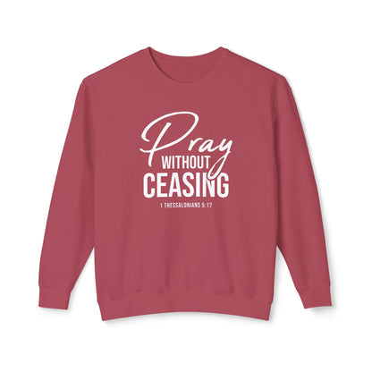 Pray Without Ceasing 1 Thessalonians 5:17 Sweatshirt