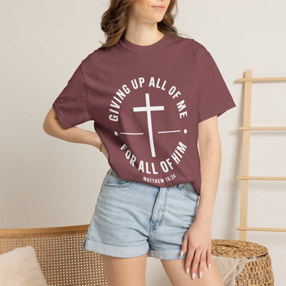Giving up All Of Me "Matthew 16:24" 100% Cotton T-Shirt