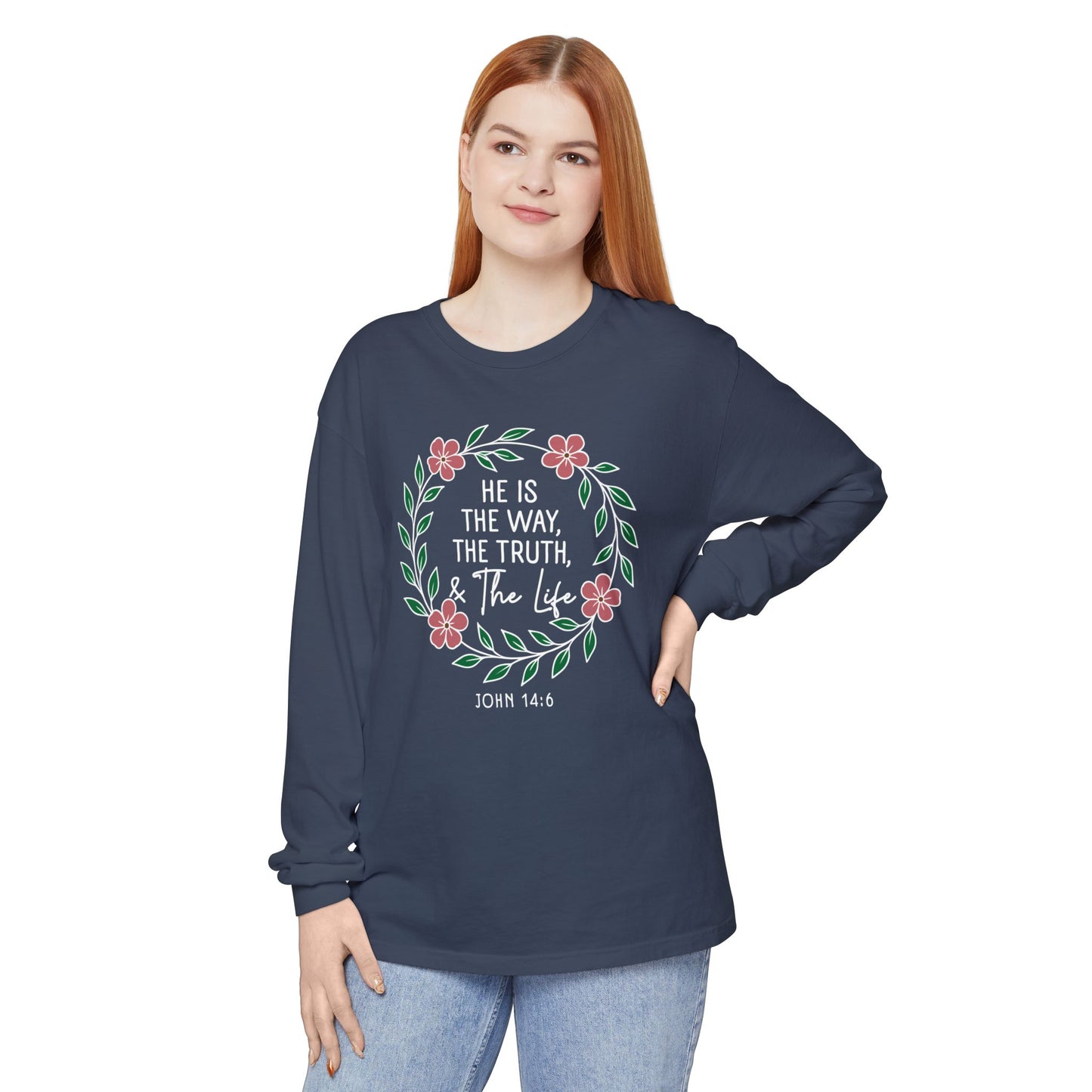 He is The Way The Truth & The Life Flowers  "John 14:6" 100% cotton Long Sleeve