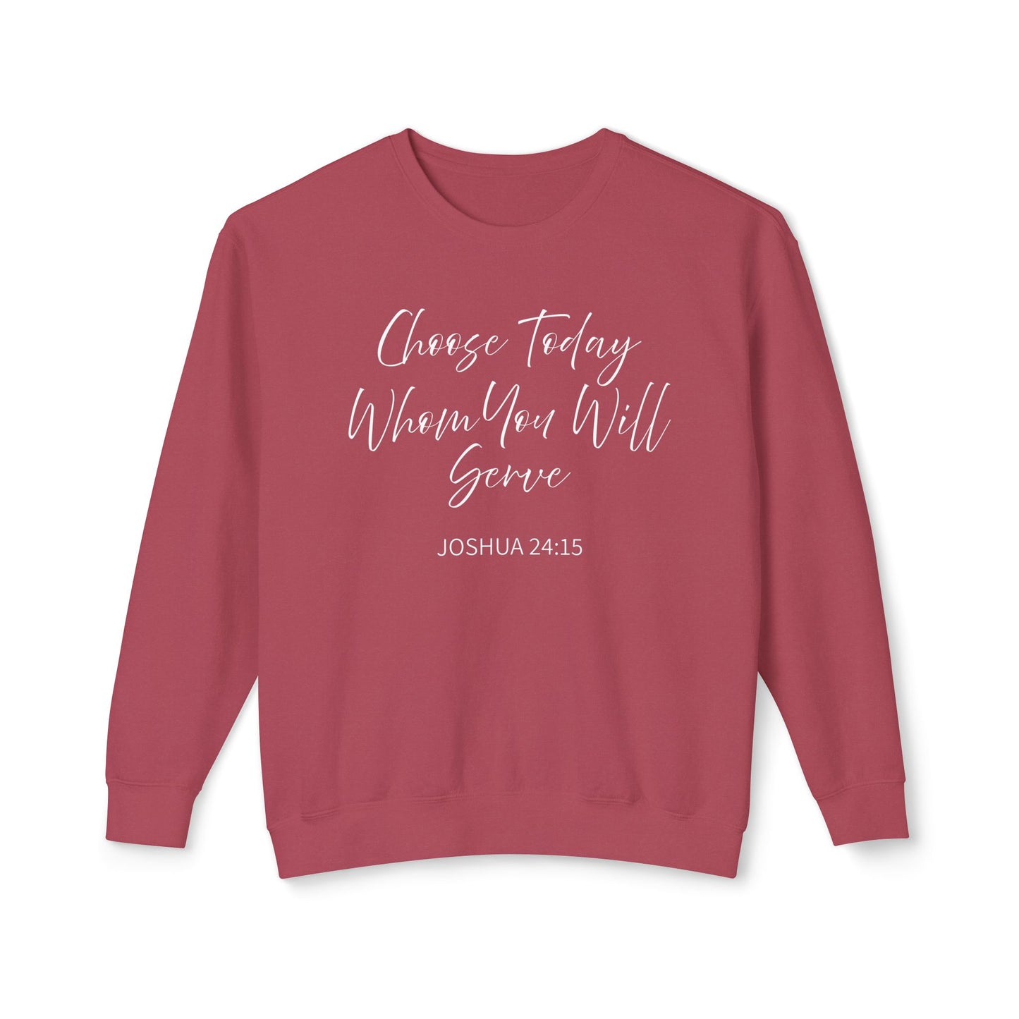 Choose Today Whom You Will Serve "Joshua 24:15" 100% Sweatshirt