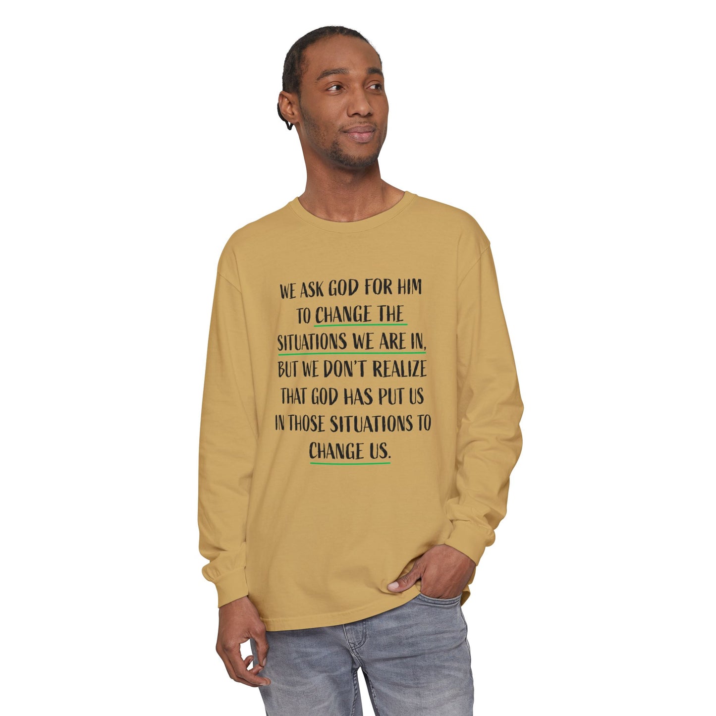 "Change Situations" Long Sleeve T-Shirt — 100% Cotton Garment-Dyed