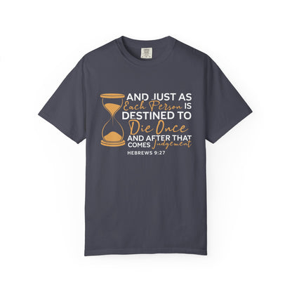 Hebrews 9:27  T-Shirt — "And Just As Each Person Is Destined to Die Once"