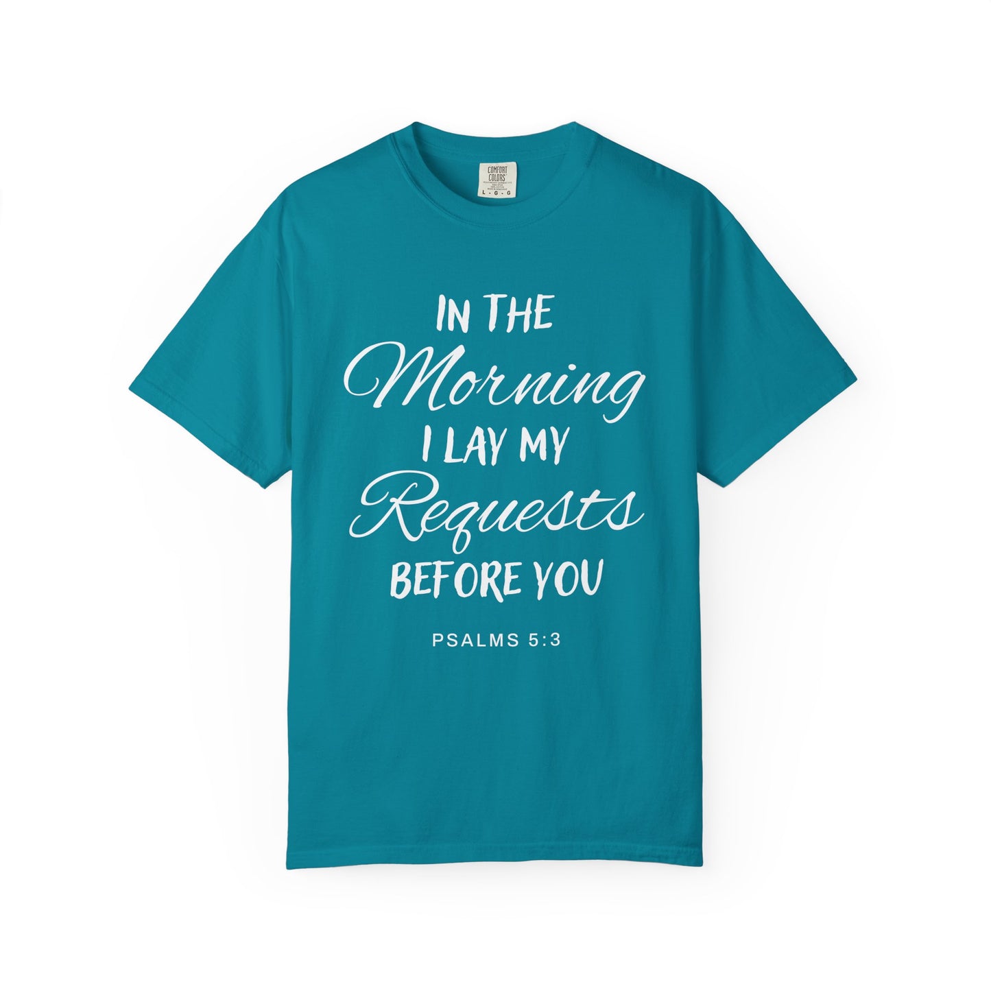 In the Morning I Lay My Requests Before You Psalms 5:3 100% Cotton T-Shirt